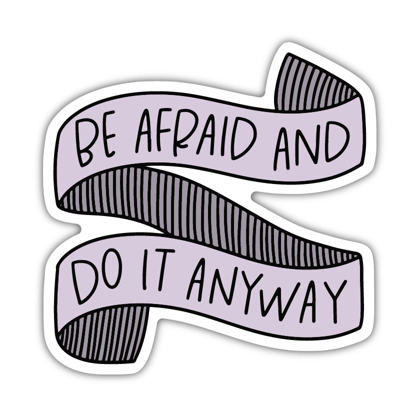Be Afraid and Do It Anyway Sticker